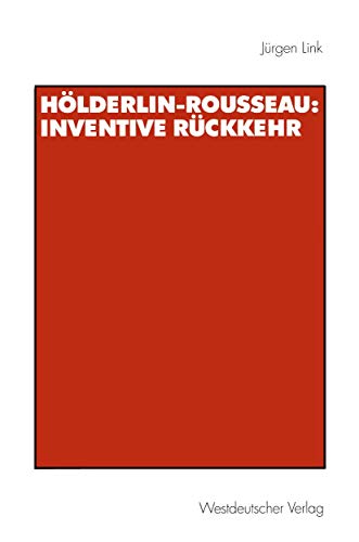 Hölderlin-Rousseau: Inventive Rückkehr: Inventive Rückkehr (Historische Diskursanalyse der Literatur) von VS Verlag für Sozialwissenschaften